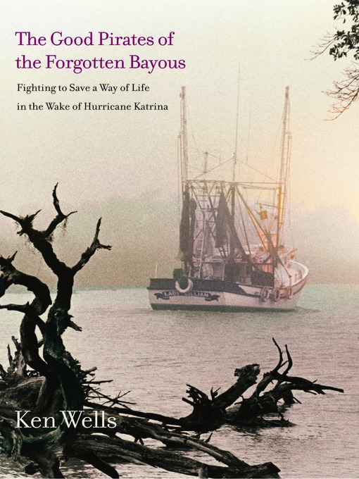Title details for Good Pirates of the Forgotten Bayous by Ken Wells - Available